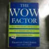 The Wow Factor: The 33 Things You Must (and Must Not) Do to Guarantee Your Edge in Today's Business World
