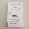Chú Chó Nhìn Thấy Gì - Malcolm Gladwell